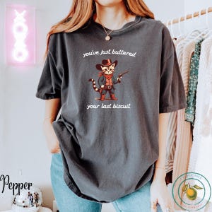 Comfort Colors®  You&#39;ve Just Buttered Your Last Biscuit Shirt, Funny Cowboy Cat Tshirt, Meowdy Partner Sweatshirt, Cozy Cat Sweatshirt