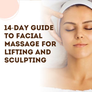 14-Day Guide to Facial Massage for Lifting and Sculpting, face lifting, young face, sculpting face, face massage, nature lifting.