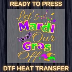 Let&#39;s Mardi Our Gras Off Ready To Press, Mardi Gras Carnival DTF, Perfect for Colorful Party, Mardi Gras Shirt Design, Carnival Gift for Her