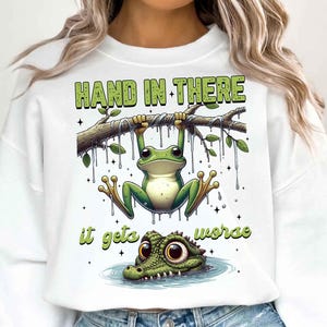 Hang in There It Gets Worse PNG, Funny Sarcastic Frog png, Snarky Humor png, Retro Aesthetic png, Sassy Frog png, Trendy Sublimation