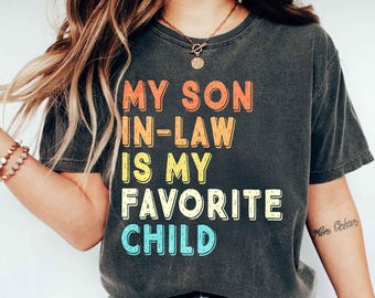 Funny Son-in-Law T-Shirt, Mother-in-Law Favorite Child Tee, Sarcastic Family Humor Gift