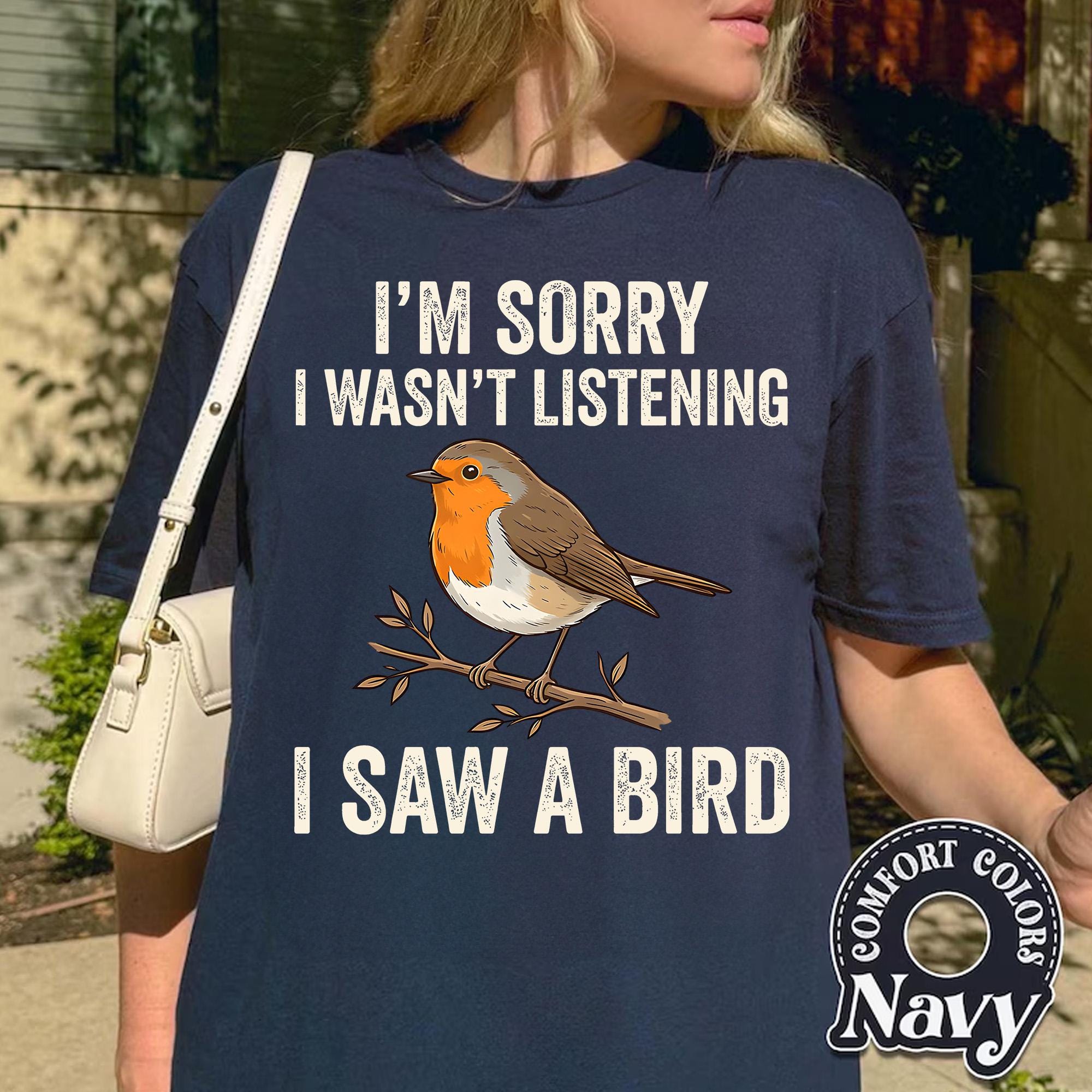 Comfort Colors I'm Sorry I Wasn't Listening I Saw A Bird Funny T-shirt ...