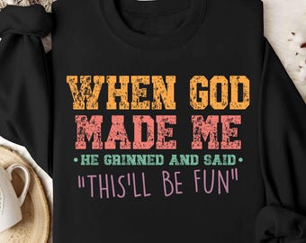 When God Made Me He Said This'll Be Fun Png, Retro When God Made Me He Said Png, Funny Christian Png, Funny Quote Inspirational Png