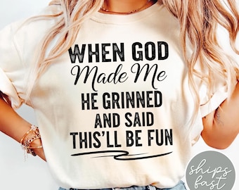 When God Made Me He Grinned and Said This’ll Be Fun Sweatshirt, Funny Faith Shirt for Women, Sarcastic Christian Gift