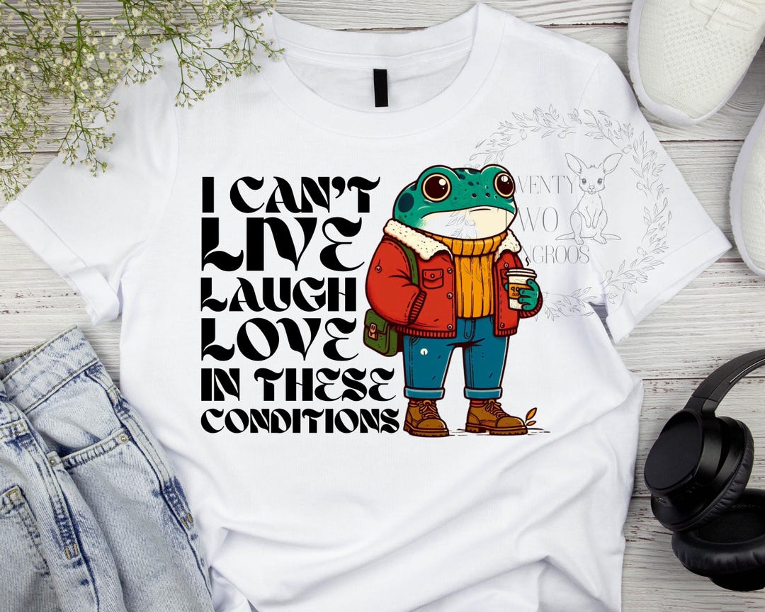 I Can't Live Laugh Love in These Conditions Png, Live Laugh Love Png ...