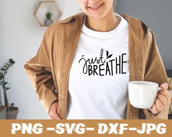 Just Breathe Svg, Inspirational Quotes Svg, Motivational Quotes Png, Just Breathe Png, Self Care Png, Momlife Svg, Mental Health Svg.