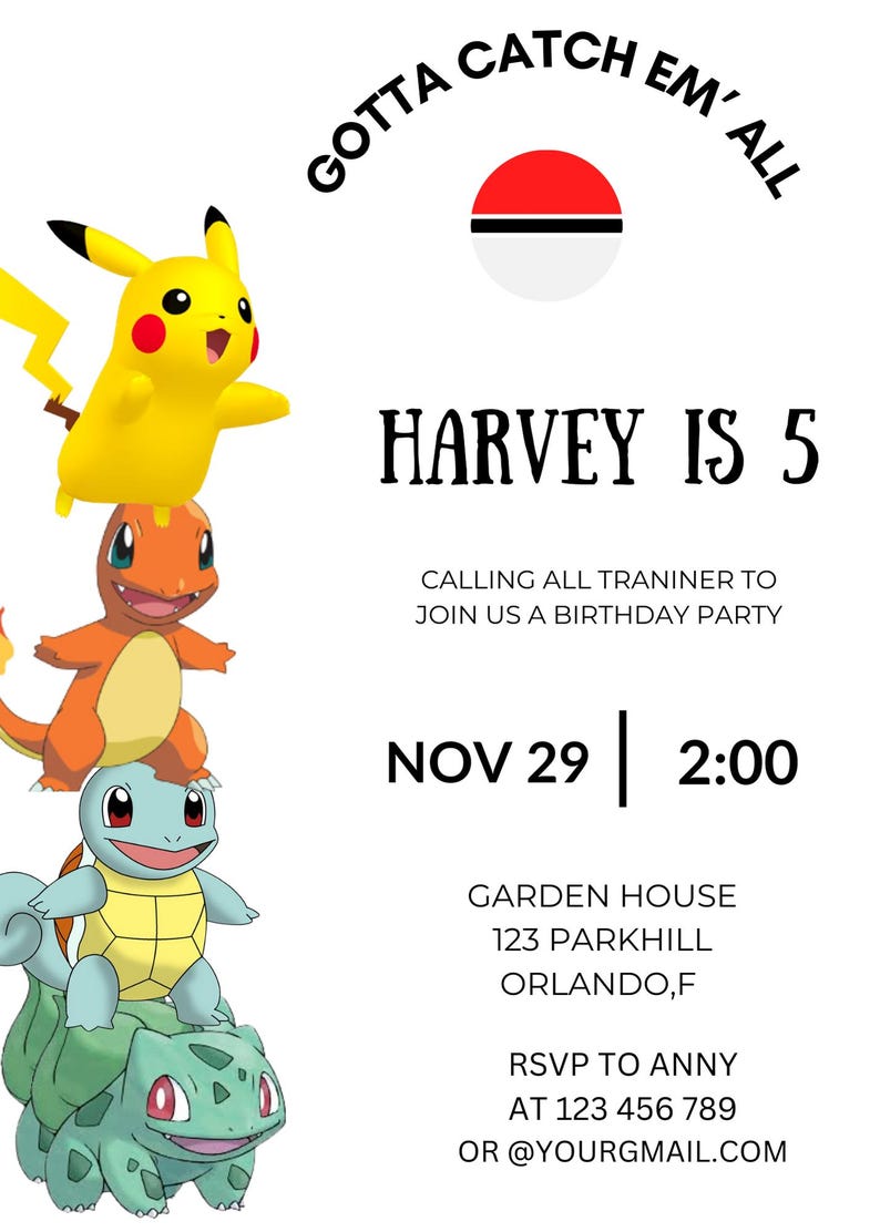 May include: A birthday invitation featuring a stack of Pokemon characters, including Pikachu, Charmander, Squirtle, and Bulbasaur. The invitation reads "Gotta Catch Em' All" and "Harvey is 5". It includes the date and time of the party, the location, and RSVP information.