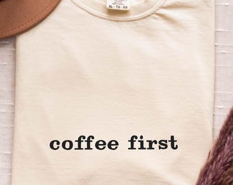 Comfort Colors Embroidered Coffee First T-Shirt, Cozy Mom Gift