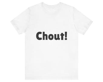 Chout! Unisex Jersey Tee - Fun Casual Shirt, Graphic Tee, Gift for Friends, Everyday Wear, Versatile Summer Apparel