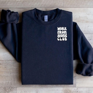 Work From Home Sweatshirt, Remote Shirt, Work From Home Gift, WFH, Remote Work Gift, Home Office, Work Sweater, Cozy Work From Home Apparel