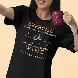 Exercise Makes You Look Better | Unisex T-Shirt | wine lover gift | funny shirt | cute wine shirt | party shirts | gift for wine lover