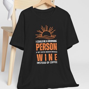 I Could Be A Morning Person | wine lover gift | funny shirt | cute wine shirt | party shirts | gift for wine lover | Unisex T-Shirt