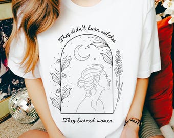 They Didn't Burn Witches They Burned Women Shirt, Feminist Shirt, Halloween Shirt, Halloween Shirt, Burn the Patriarchy, Witchy Gifts, Women