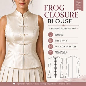 May include: Ivory satin frog closure blouse with a mandarin collar. The blouse is sleeveless and features decorative frog closures down the front. The image also includes the text "FROG CLOSURE BLOUSE" and "SEWING PATTERN PDF".