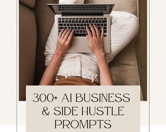 300 AI Business & Side Hustle Prompts: Save Time, Grow Fast, Earn More