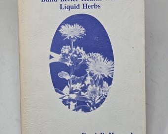 Herbal Extracts: Build Better Health With Liquid Herbs