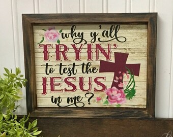 Funny Jesus Sign, Why Y'all Trying to test the Jesus in Me, Inspirational Christian Humor Wall Decor, Southern Christian Quotes Signs