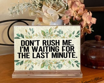 Office Desk Decor, Don't Rush Me Acrylic Frame Sign, Funny Sarcastic Desk Accessory, Front Desk Sign