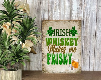 Irish Whiskey Makes Me Frisky St Patrick's Day Sign, Rustic Irish Pub Wall Decor, Funny Drinking Sign Gift for Whiskey Lover