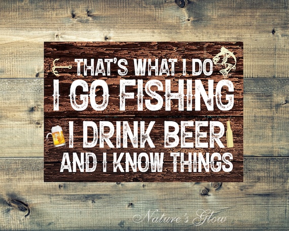 That's What I Do I Go Fishing Funny Fishing and Drinking Sign