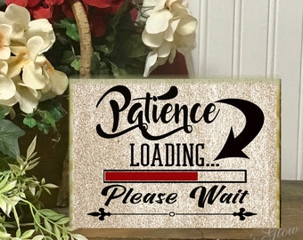 Funny Desk Sign Patience Loading Please Wait, Sarcastic Desk Accessory Shelf Sitter or Office Wall Decor