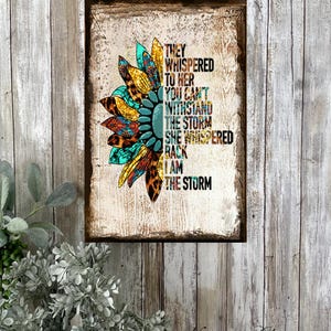 I am the Storm Sign, Retro Aztec Sunflower Decor, Southwestern Decor, They Whispered to Her Rustic Canvas Art Print Wood Sign image 10