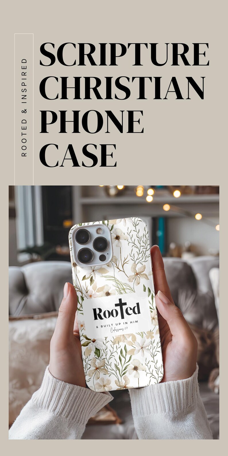 May include: A white phone case with a floral design and the words "Rooted & Built Up In Him Colossians 2:7".