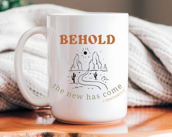Christian Coffee Mug New Year Mug Behold the New Has Come Scripture Cup