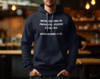 Funny Introvert Hoodie, Introverting in Progress Sweatshirt, Humorous Introvert Gift, Go Away Graphic Hoodie, Snarky Hoodie for Introverts