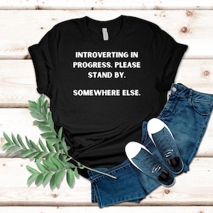 Funny Introvert T-Shirt, Introverting in Progress Tee, Humorous Introvert Gift, Go Away Graphic Shirt, Snarky Shirt for Introverts