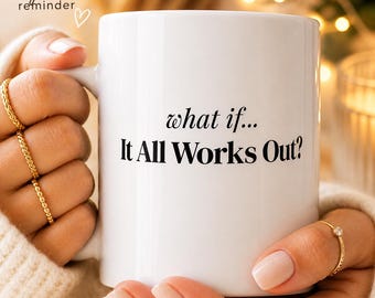 What If It All Works Out Mug, Encouragement, Positive Mindset, Therapist Gift