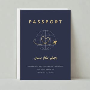 May include: A navy blue save the date card with gold foil lettering. The card features a globe with a heart and airplane design. The text reads "Passport", "Save the date", "Deborah Wolf & Rey Curtis are getting married", "June 15th // Manhattan", and "Invitation to follow".