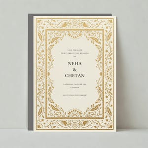 May include: Save the date card with a gold ornate border and the text "Save the Date to celebrate the wedding of Neha & Chetan, Saturday, August 18th, London, Invitation to follow."