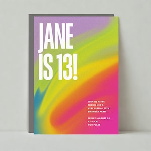 May include: A colorful invitation with a rainbow-like design. The text "JANE IS 13!" is in white bold letters. The invitation text reads "Join us as we throw her a very special 13th birthday party. Friday, August 28 at 4 p.m. Our place."