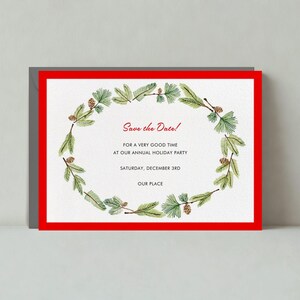 May include: A holiday-themed invitation card with a red border. The card features a watercolor wreath of green pine branches and pinecones. The text "Save the Date!" is written in red, along with event details.