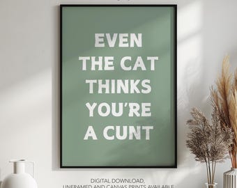 Even The Cat Thinks You&#39;re A Cunt Print, Rude Wall Art, Humorous Poster, Sarcastic Quote, Funny Home Decor, Bold Gift Idea