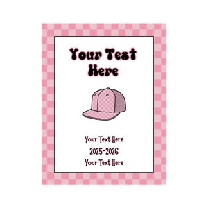 May include: A pink and white checkered border frames a white rectangle with the text "Your Text Here" in a retro font. Below, a pink baseball cap illustration is centered. The text "Your Text Here 2025-2026 Your Text Here" is below the cap.