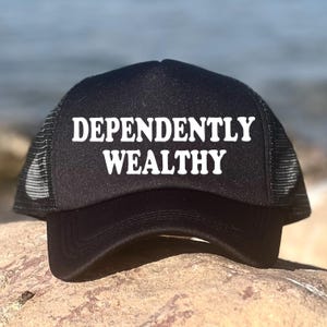 Dependently Wealthy trucker hat, Inappropriate Hat, Trucker Hat, Trendy Gift for Her, Custom Trucker Hat, Woman&#39;s Trucker, Funny trucker hat