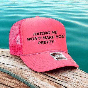 Hating me won&#39;t make you pretty, Inappropriate Hat, Trucker Hat, Trendy Gift for Her, Custom Trucker Hat, Woman&#39;s Trucker, Funny trucker hat