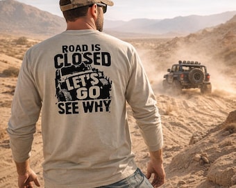 Road Is Closed Let’s Go See Why Shirt, Dirt Squad Long Sleeve Tee, Off Road Shirt, Mudding Trail Riding Gift