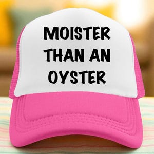 Moister Than An Oyster Trucker Hat, Unhinged Trucker Hat, Bachelorette Party Trucker Hats, Inappropriate Hat, Funny Trucker Hat
