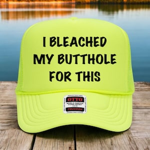 I bleached my butthole for this, Inappropriate Hat, Trucker Hat, Trendy Gift for Her, Custom Trucker Hat, Woman&#39;s Trucker, Funny trucker hat