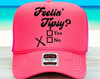 Feelin' Tipsy Trucker Hat, Funny Girls Trip Hat, Bachelorette Party Hat, Lake Day Gift for Her,  Inappropriate Hat, Custom Trucker Hat