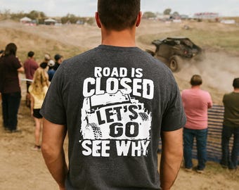 Road Is Closed Let’s Go See Why Shirt, Dirt Squad Short Sleeve Tee, Off Road Shirt, Mudding Trail Riding Gift