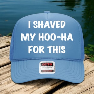 I shaved my hoo ha for this, Inappropriate Hat, Trucker Hat, Trendy Gift for Her, Custom Trucker Hat, Woman&#39;s Trucker, Funny trucker hat