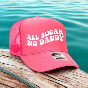 All Sugar No Daddy, Sugar Daddy Hat, Funny trucker hat, Trucker Hat, Trendy Gift for Her, Custom Trucker Hat, Woman&#39;s Trucker