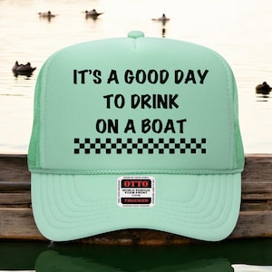 It&#39;s a good day to drink on a boat, Funny boating Hat, Trucker Hat, Custom Trucker Hat, Woman&#39;s Trucker, Funny trucker hat
