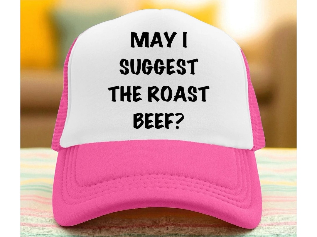 May I Suggest the Roast Beef Trucker Hat, Inappropriate Hat, Custom ...