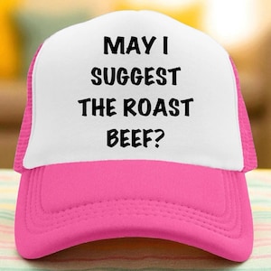 May I suggest the Roast Beef Trucker Hat, Inappropriate Hat, Custom Trucker Hat, Woman&#39;s Trucker, Funny trucker hat