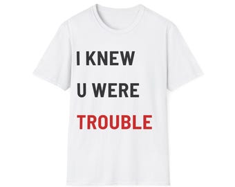 I Knew U Were Trouble Tee | TS